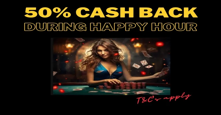 Cash Back Promotion - 50% During Happy Hours + 15% All Deposits