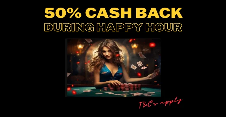 Cash Back Promotion - 50% During Happy Hours + 15% All Deposits